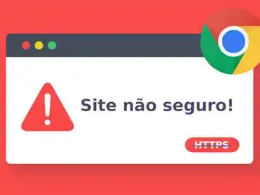 Aviso de Site Não Seguro no Google Chrome? Saiba Como Resolver